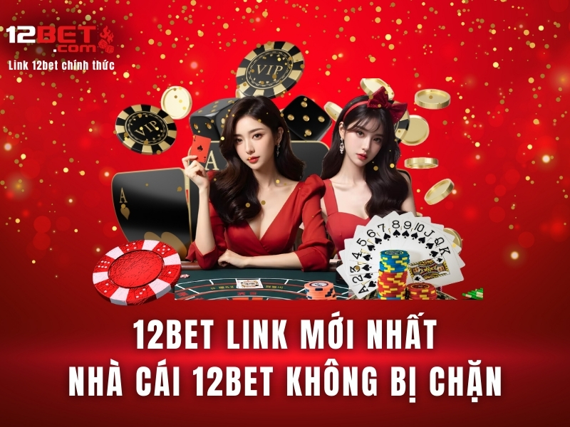 Link Vào Website 12bet Chính Thức