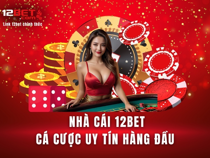 nhà cái cá cược online 12bet